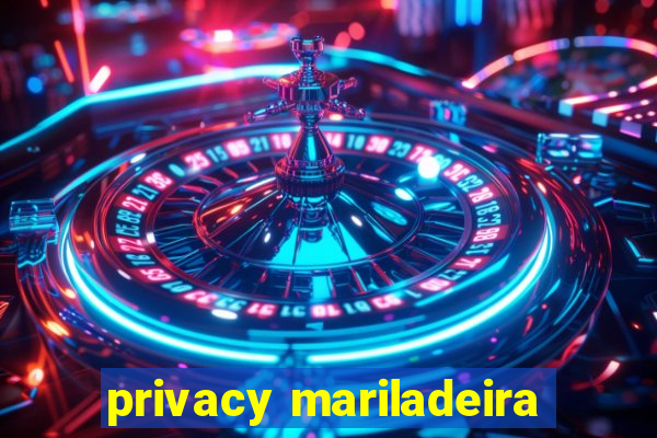 privacy mariladeira